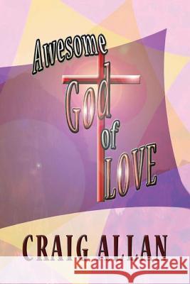 Awesome God of Love Craig Allan 9781511873949 Createspace Independent Publishing Platform