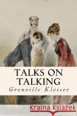 Talks on Talking Grenville Kleiser 9781511875127 Createspace