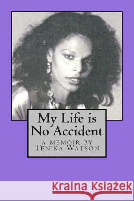 My Life is No Accident: a memoir by Tenika Watson Daelyn, Jennifer 9781511875486 Createspace