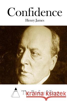 Confidence Henry James The Perfect Library 9781511876001 Createspace