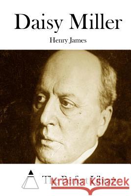 Daisy Miller Henry James The Perfect Library 9781511876094 Createspace