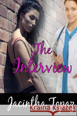 The Interview: A Lesbian Medical BDSM Erotic Romance Topaz, Jacintha 9781511876186 Createspace