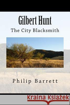 Gilbert Hunt, The City Blacksmith Barrett, Philip 9781511876438