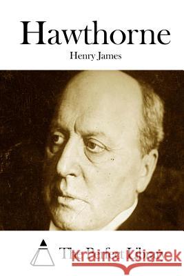 Hawthorne Henry James The Perfect Library 9781511876933 Createspace