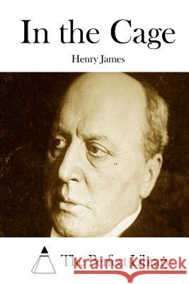 In the Cage Henry James The Perfect Library 9781511876995 Createspace