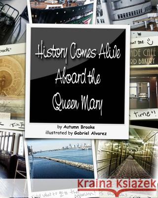 History Comes Alive Aboard the Queen Mary Autumn Brooke Gabriel Alvarez 9781511878579 Createspace
