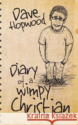 Diary of a Wimpy Christian Dave Hopwood 9781511879408 Createspace