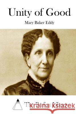 Unity of Good Mary Baker Eddy The Perfect Library 9781511880138 Createspace