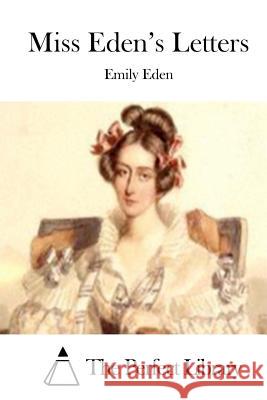 Miss Eden's Letters Emily Eden The Perfect Library 9781511880596 Createspace