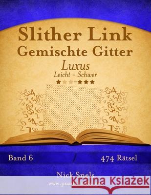 Slither Link Gemischte Gitter Luxus - Leicht bis Schwer - Band 6 - 474 Rätsel Snels, Nick 9781511880923 Createspace