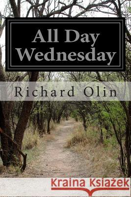 All Day Wednesday Richard Olin 9781511881920