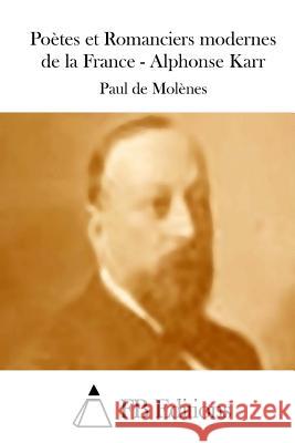 Poètes et Romanciers modernes de la France - Alphonse Karr Fb Editions 9781511882057 Createspace