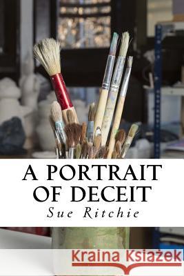A Portrait of Deceit Sue Ritchie 9781511882125 Createspace