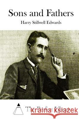 Sons and Fathers Harry Stillwell Edwards The Perfect Library 9781511882255 Createspace