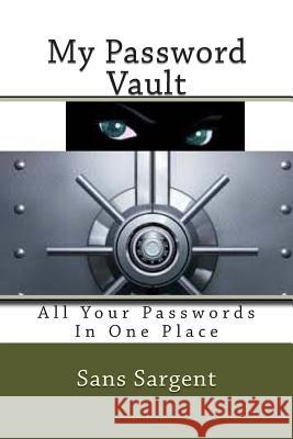 My Password Vault: All Your Passwords In One Place Sargent, Sans 9781511885324 Createspace
