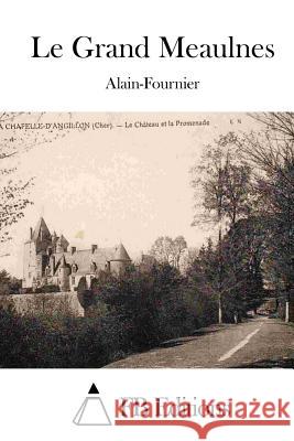 Le Grand Meaulnes Alain-Fournier                           Fb Editions 9781511886000 Createspace