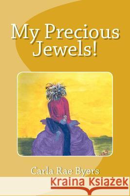 My Precious Jewels! Carla Rae Byers 9781511886109 Createspace