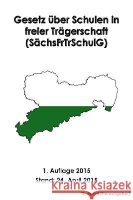 Gesetz über Schulen in freier Trägerschaft (SächsFrTrSchulG) Recht, G. 9781511886369 Createspace