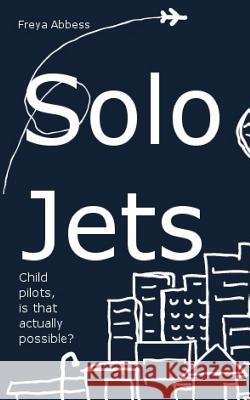 Solo Jets Freya Abbess 9781511887878 Createspace