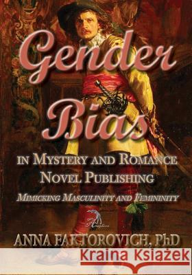 Gender Bias in Mystery and Romance Novel Publishing: Mimicking Masculinity and Femininity Dr Anna Faktorovich Emily Lin 9781511888905 Createspace