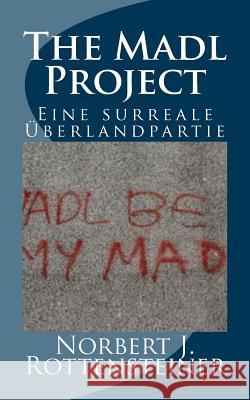 The Madl Project Norbert J. Rottensteiner 9781511889292 Createspace
