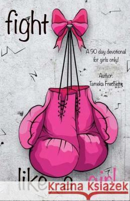 Fight Like A Girl Frechette, Tameka 9781511889339 Createspace