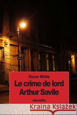 Le crime de lord Arthur Savile Wilde, Oscar 9781511889629 Createspace