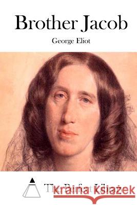 Brother Jacob George Eliot The Perfect Library 9781511890205 Createspace