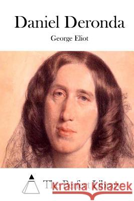 Daniel Deronda George Eliot The Perfect Library 9781511890359 Createspace