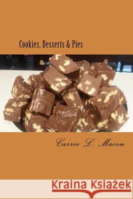 Cookies, Desserts & Pies Carrie L. Macon 9781511890809 Createspace