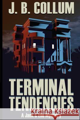 Terminal Tendencies: A Jack & Elle Mystery J. B. Collum John Games Kaitlin Christian 9781511890861 Createspace