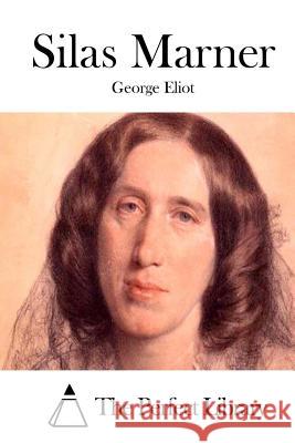 Silas Marner George Eliot The Perfect Library 9781511891462 Createspace