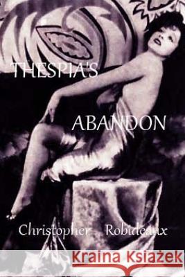 Thespia's Abandon Christopher J. Robideaux 9781511891752 Createspace