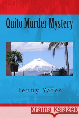 Quito Murder Mystery Jenny Yates 9781511891998 Createspace