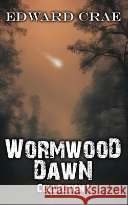 Wormwood Dawn: Collection I Edward Crae 9781511892797 Createspace Independent Publishing Platform