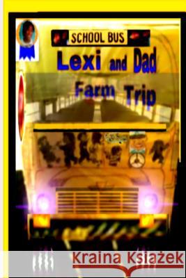 Lexi and Dad Farm Trip MR Ronald S. Hudson 9781511892841 Createspace