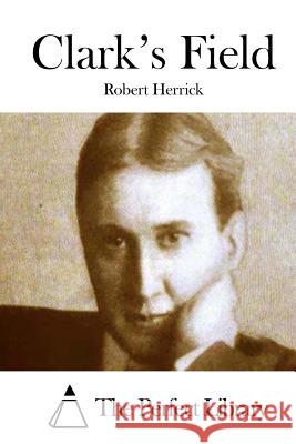 Clark's Field Robert Herrick The Perfect Library 9781511894456 Createspace