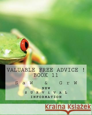 Valuable FREE Advice ! ( BOOK 11 ): New S U R V i V A L Information W, G. R. 9781511896702 Createspace