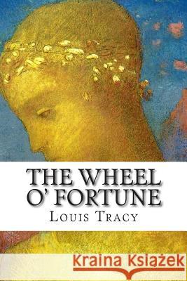 The Wheel o' Fortune Tracy, Louis 9781511896900 Createspace