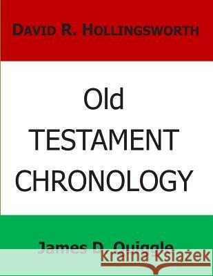 Old Testament Chronology James D. Quiggle David R. Hollingsworth 9781511898294 Createspace