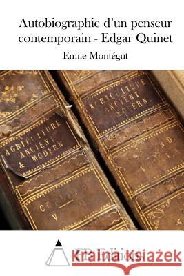 Autobiographie d'un penseur contemporain - Edgar Quinet Fb Editions 9781511898515 Createspace