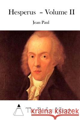 Hesperus - Volume II Jean Paul                                The Perfect Library 9781511898546 Createspace