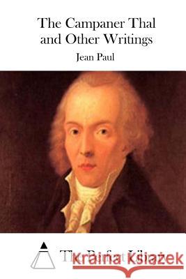 The Campaner Thal and Other Writings Jean Paul                                The Perfect Library 9781511898676 Createspace