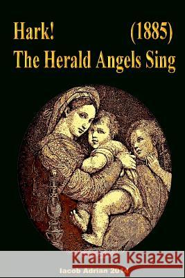 Hark! The Herald Angels Sing (1885) Adrian, Iacob 9781511899741 Createspace