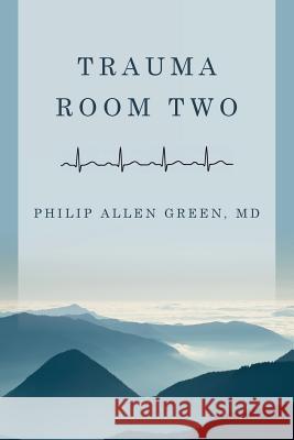 Trauma Room Two Philip Allen Green 9781511900027