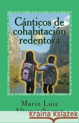 Canticos de cohabitacion redentora: Poesia Mario Luis Altuzar Suarez 9781511901383 Createspace Independent Publishing Platform