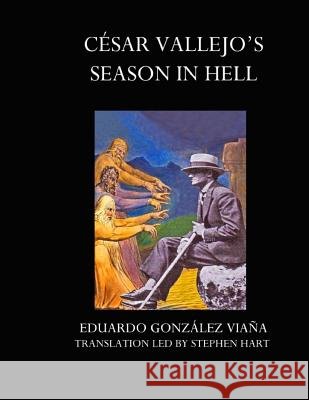 Cesar Vallejo's Season in Hell Eduardo Gonzale 9781511901512 Createspace