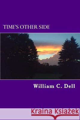 Time's Other Side William C. Dell 9781511901673 Createspace