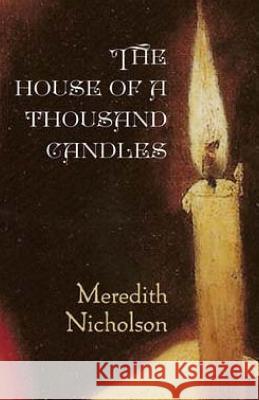 The House of a Thousand Candles Meredith Nicholson 9781511902465 Createspace