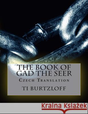 The Book of Gad the Seer: Czech Translation Ti Burtzloff 9781511902915 Createspace